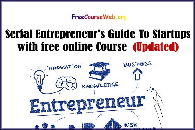 Serial Entrepreneur's Guide To Startups with free online Course in 2022