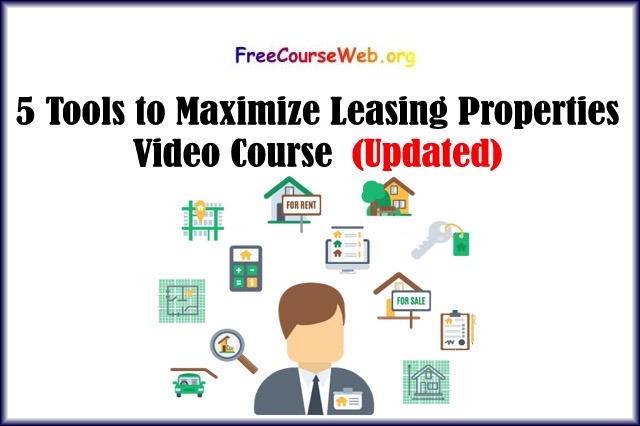 5 Tools to Maximize Leasing Properties Video Course in 2022