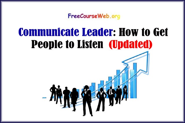 Communicate Like a Leader: How to Get People to Listen in 2022
