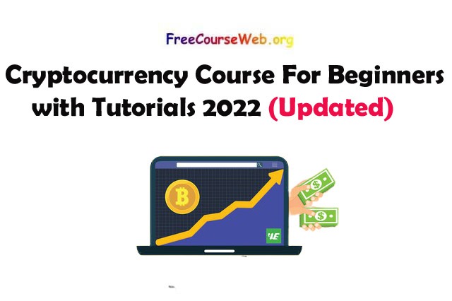 Cryptocurrency Course For Beginners with Tutorials 2022