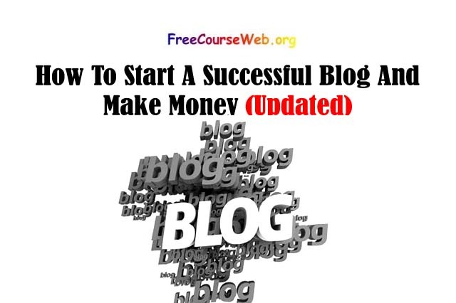 How To Start A Successful Blog And Make Money:
