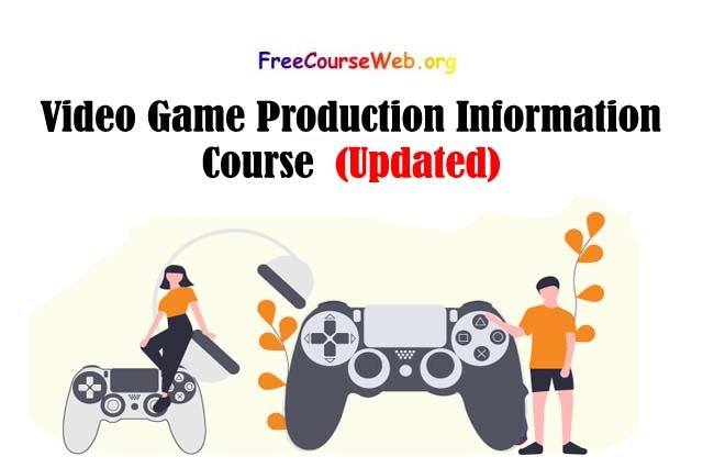 Video Game Production Information Course in 2022