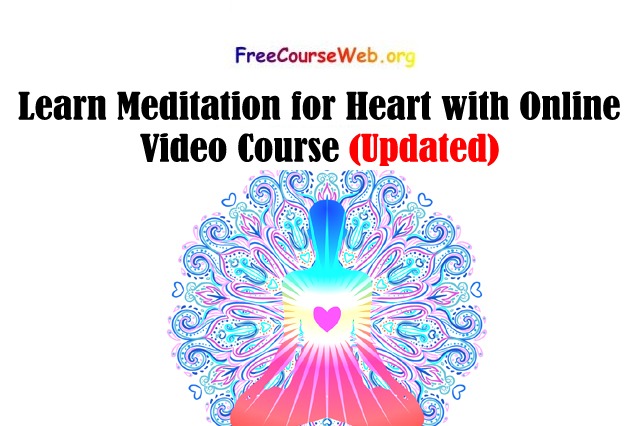 Learn Meditation for Heart with Online Video Course