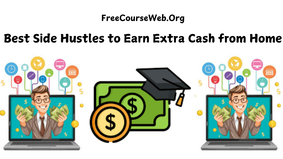 Best Side Hustles to Earn Extra Cash from Home