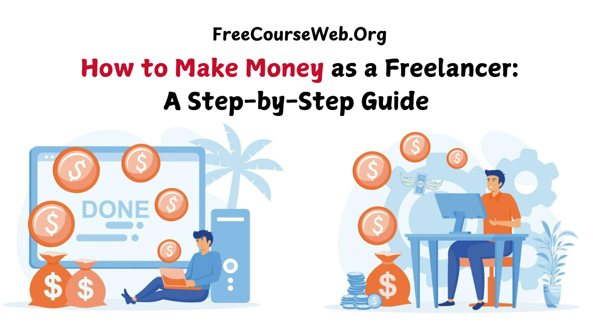 How to Make Money as a Freelancer: A Step-by-Step Guide